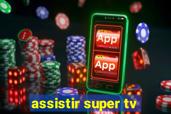 assistir super tv